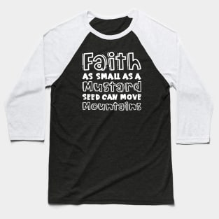 Faith As Small As A Mustard Seed Can Move Mountains Christian Baseball T-Shirt
